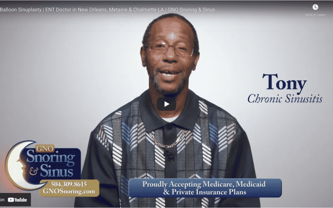 Balloon Sinuplasty Surgeons at GNO Snoring & Sinus Helped Relieve Tony’s Symptoms